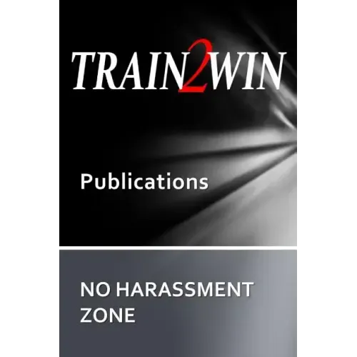 TRAIN2WIN Publications No Harassment Zone: A guide to developing Harassment and Sensitivity training