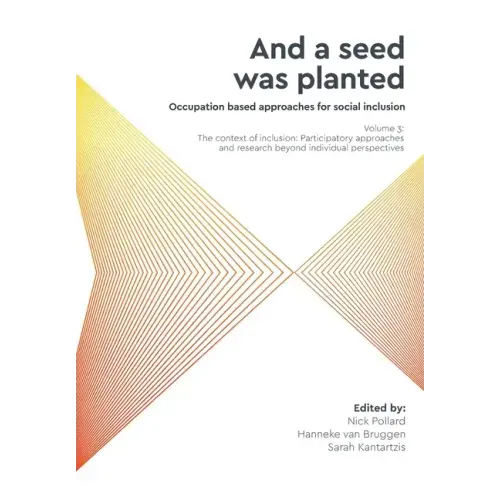 'And a seed was planted...' Occupation based approaches for social inclusion: Volume 3: The context of inclusion Participatory approaches and research