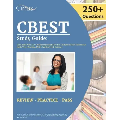 CBEST Study Guide: Prep Book with 250+ Practice Questions for the California Basic Educational Skills Test [Reading, Math, Writing] [5th Edition]