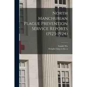 North Manchurian Plague Prevention Service Reports (1923-1924) - Paperback