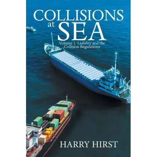 Collisions at Sea: Volume 1: Liability and the Collision Regulations