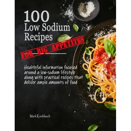 100 Low Sodium Recipes (for Big Appetites) - Paperback