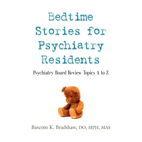 Bedtime Stories for Psychiatry Residents: Psychiatry Board Review Topics A to Z