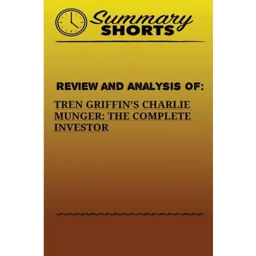 Review And Analysis Of: : Tren Griffins's Charlie Munger: The Complete Investor