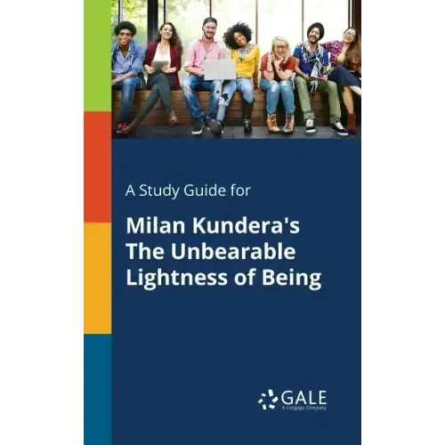 A Study Guide for Milan Kundera's The Unbearable Lightness of Being