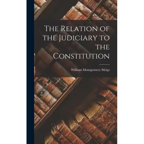 The Relation of the Judiciary to the Constitution