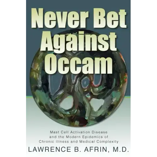 Never Bet Against Occam: Mast Cell Activation Disease and the Modern Epidemics of Chronic Illness and Medical Complexity