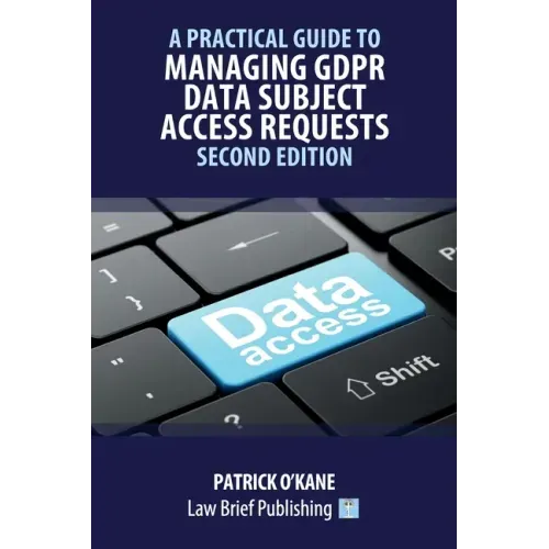 A Practical Guide to Managing GDPR Data Subject Access Requests - Second Edition