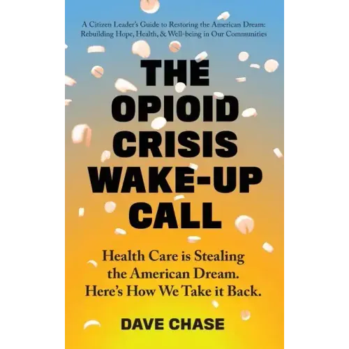 The Opioid Crisis Wake-Up Call: Health Care is Stealing the American Dream. Here's How We Take it Back.