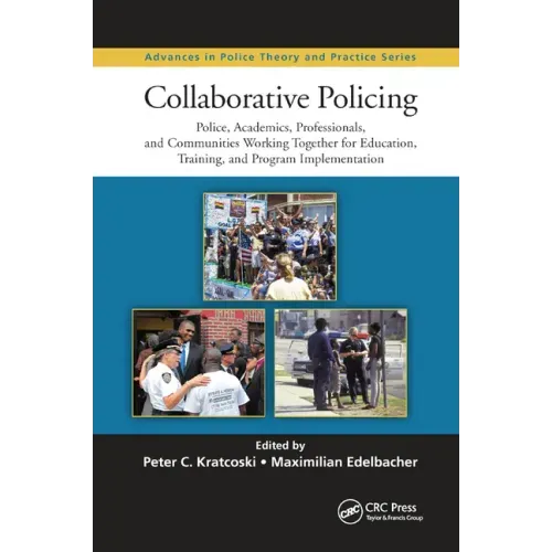 Collaborative Policing: Police, Academics, Professionals, and Communities Working Together for Education, Training, and Program Implementation