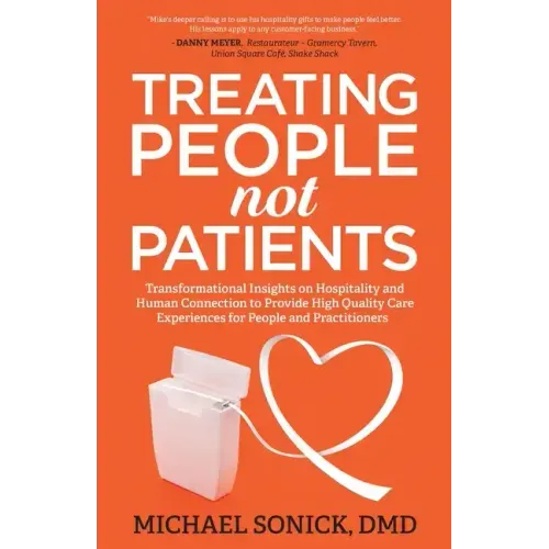 Treating People Not Patients: Transformational Insights on Hospitality and Human Connection to Provide High Quality Care Experiences for People and Pr