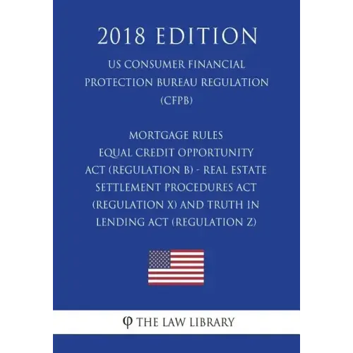 Mortgage Rules - Equal Credit Opportunity Act (Regulation B) - Real Estate Settlement Procedures Act (Regulation X) - and Truth in Lending Act (Regula