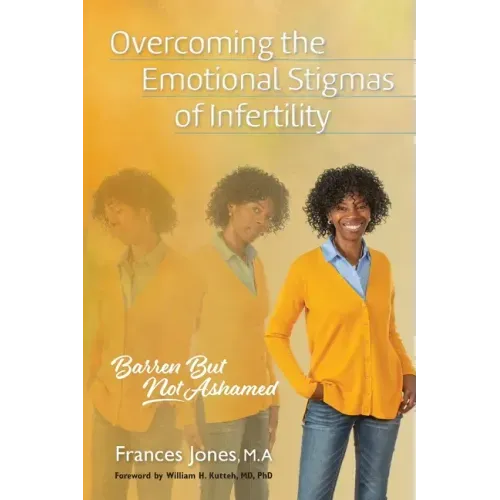 Overcoming the Emotional Stigmas of Infertility: Barren But Not Ashamed
