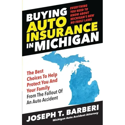 Buying Auto Insurance in Michigan: Everything You Need to Know About Michigan's New No Fault Laws - Paperback