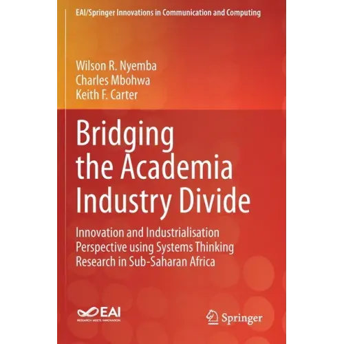 Bridging the Academia Industry Divide: Innovation and Industrialisation Perspective Using Systems Thinking Research in Sub-Saharan Africa