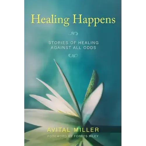 Healing Happens: Stories of Healing Against All Odds