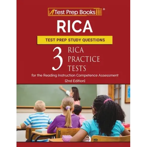 RICA Test Prep Study Questions: Three RICA Practice Tests for the Reading Instruction Competence Assessment [2nd Edition]