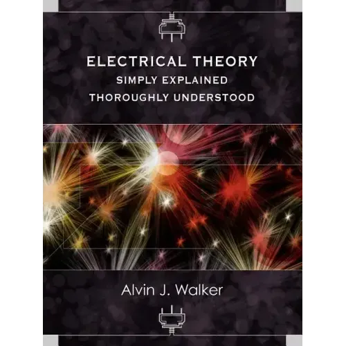 Electrical Theory: Simply Explained-Thoroughly Understood