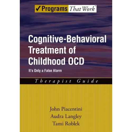 Cognitive-Behavioral Treatment of Childhood Ocd: It's Only a False Alarmtherapist Guide