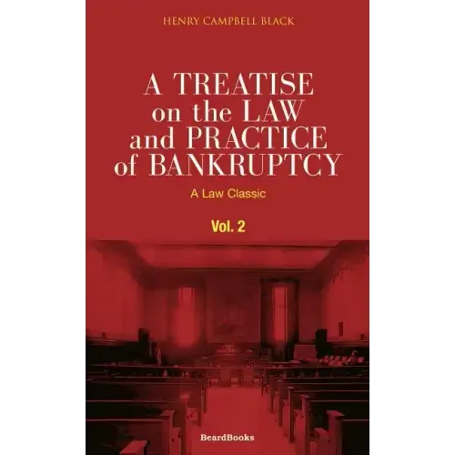 A Treatise on the Law and Practice of Bankruptcy, Volume II: Under the Act of Congress of 1898