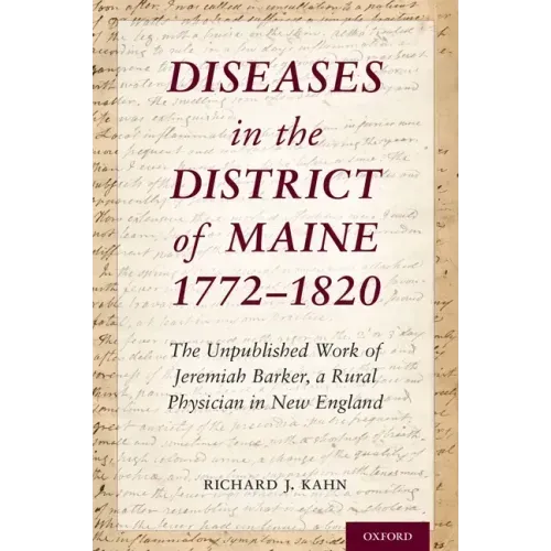 Diseases in the District of Maine 1772 - 1820: The Unpublished Work of Jeremiah Barker, a Rural Physician in New England