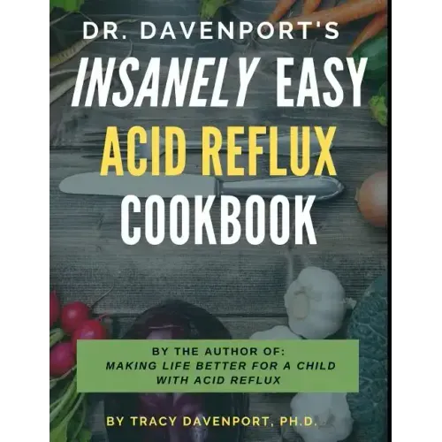 Dr. Davenport's Insanely Easy Acid Reflux Cookbook