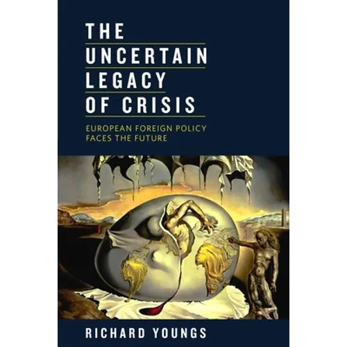 The Uncertain Legacy of Crisis: European Foreign Policy Faces the Future