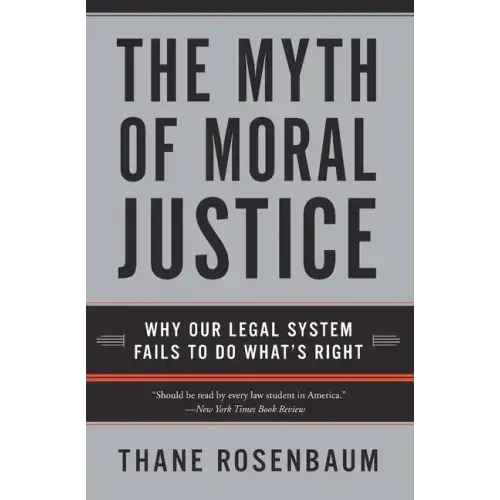 The Myth of Moral Justice: Why Our Legal System Fails to Do What's Right