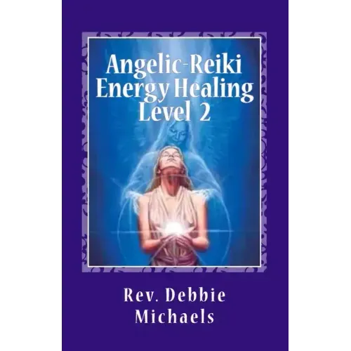 Angelic-Reiki Energy Healing Level 2: Level 2