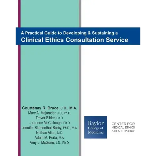A Practical Guide to Developing & Sustaining a Clinical Ethics Consultation Service