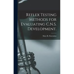 Reflex Testing Methods for Evaluating C.N.S. Development. - Hardcover