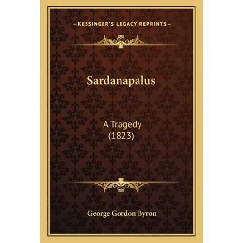 Sardanapalus: A Tragedy (1823)