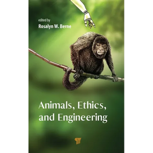 Animals, Ethics, and Engineering: Intersections and Implications - Hardcover