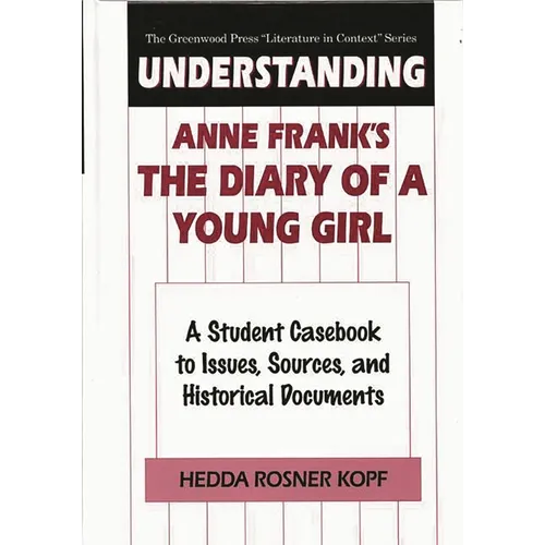 Understanding Anne Frank's the Diary of a Young Girl: A Student Casebook to Issues, Sources, and Historical Documents