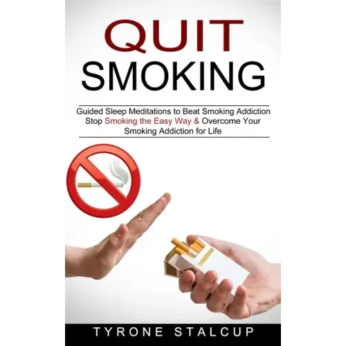 Quit Smoking: Stop Smoking the Easy Way & Overcome Your Smoking Addiction for Life (Guided Sleep Meditations to Beat Smoking Addiction)