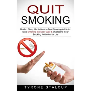 Quit Smoking: Stop Smoking the Easy Way & Overcome Your Smoking Addiction for Life (Guided Sleep Meditations to Beat Smoking Addiction) - Paperback