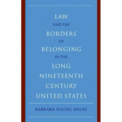 Law and the Borders of Belonging in the Long-Ninteenth-Century United States