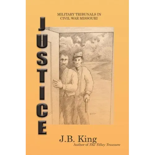Justice: Military Tribunals in Civil War Missouri