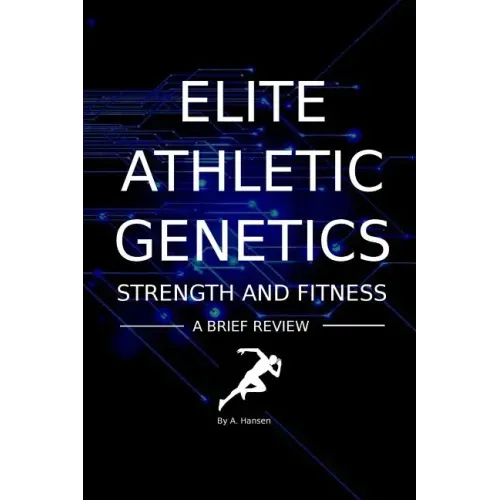 Elite Athletic Genetics - Strength & Fitness: A review of gene variants related to Athletic ability, fitness and muscle strength