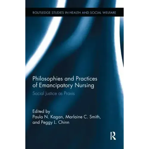 Philosophies and Practices of Emancipatory Nursing: Social Justice as Praxis