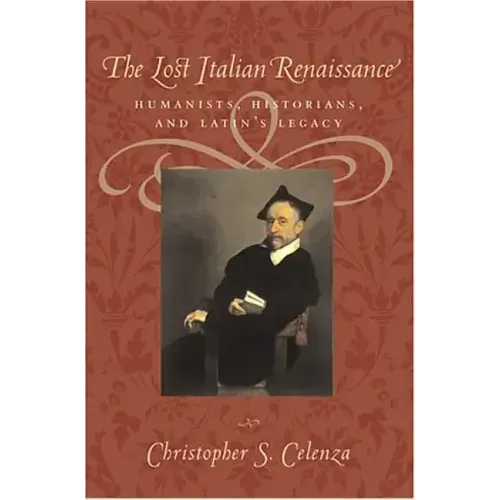 The Lost Italian Renaissance: Humanists, Historians, and Latin's Legacy (Revised)
