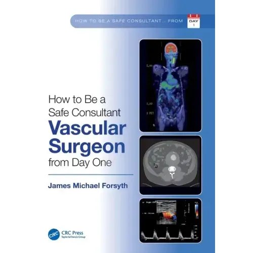 How to Be a Safe Consultant Vascular Surgeon from Day One: The Unofficial Guide to Passing the Frcs (Vasc)