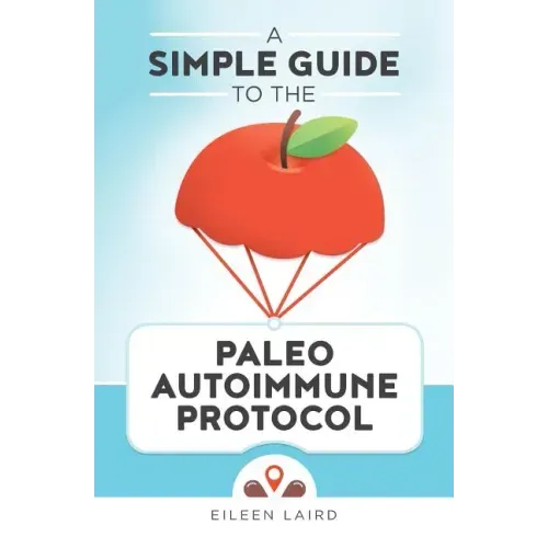 A Simple Guide to the Paleo Autoimmune Protocol