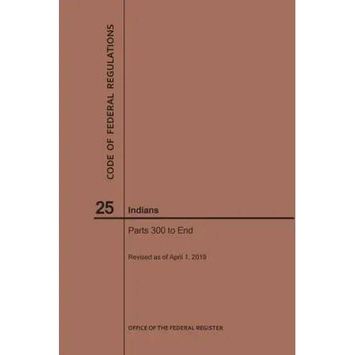 Code of Federal Regulations Title 25, Indians, Parts 300-End, 2019
