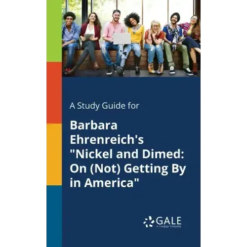 A Study Guide for Barbara Ehrenreich's "Nickel and Dimed: On (Not) Getting By in America"