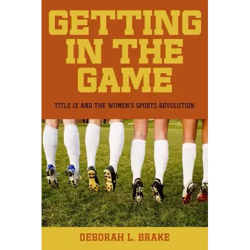 Getting in the Game: Title IX and the Women's Sports Revolution