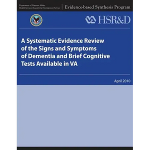 A Systematic Evidence Review of the Signs and Symptoms of Dementia and Brief Cognitive Tests Available in VA - Paperback