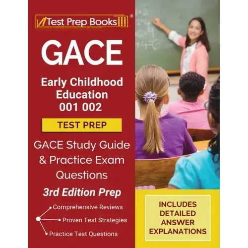 GACE Early Childhood Education 001 002 Test Prep: GACE Study Guide and Practice Exam Questions [3rd Edition Prep]