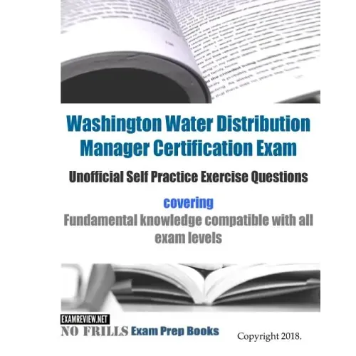 Washington Water Distribution Manager Certification Exam Unofficial Self Practice Exercise Questions: covering fundamental knowledge compatible with a