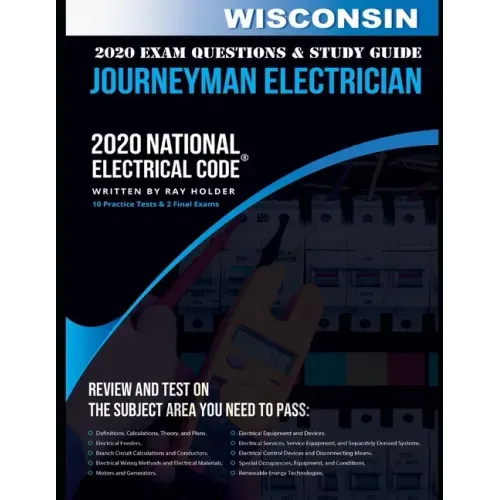 Wisconsin 2020 Journeyman Electrician Exam Questions and Study Guide: 400+ Questions for study on the National Electrical Code